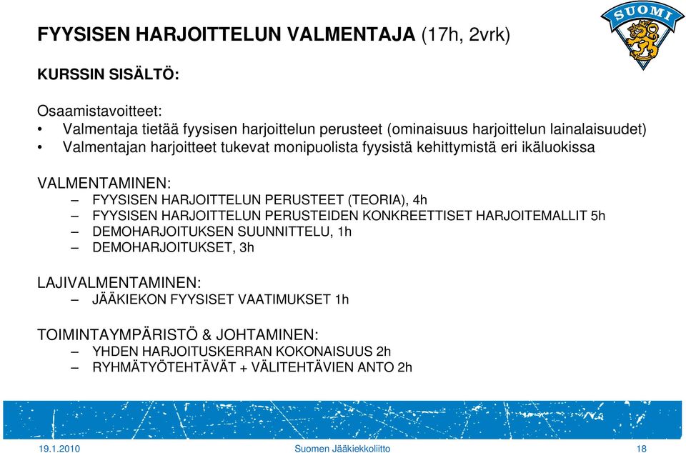 FYYSISEN HARJOITTELUN PERUSTEIDEN KONKREETTISET HARJOITEMALLIT 5h DEMOHARJOITUKSEN SUUNNITTELU, 1h DEMOHARJOITUKSET, 3h LAJIVALMENTAMINEN: JÄÄKIEKON FYYSISET