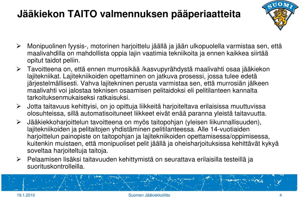 Lajitekniikoiden opettaminen on jatkuva prosessi, jossa tulee edetä järjestelmällisesti.