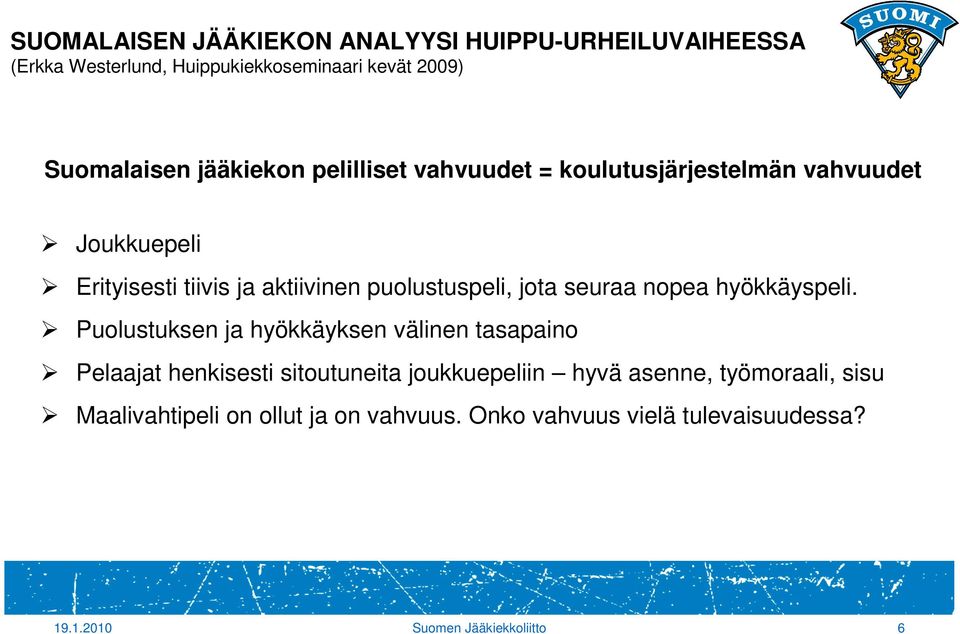 jota seuraa nopea hyökkäyspeli.