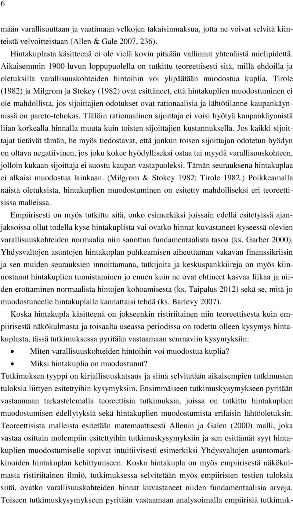 Aikaisemmin 1900-luvun loppupuolella on tutkittu teoreettisesti sitä, millä ehdoilla ja oletuksilla varallisuuskohteiden hintoihin voi ylipäätään muodostua kuplia.