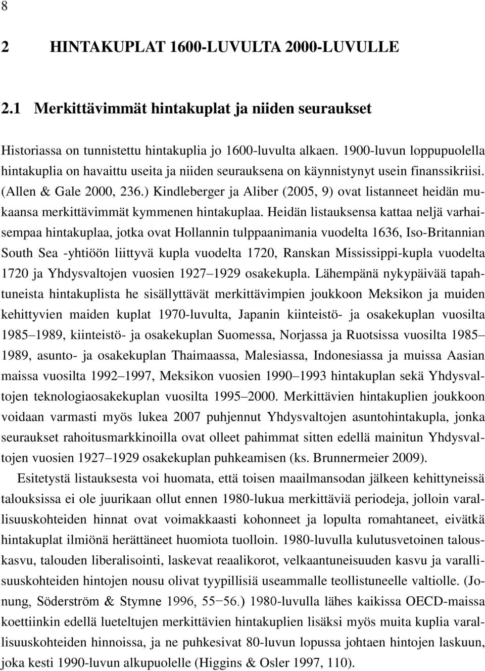 ) Kindleberger ja Aliber (2005, 9) ovat listanneet heidän mukaansa merkittävimmät kymmenen hintakuplaa.