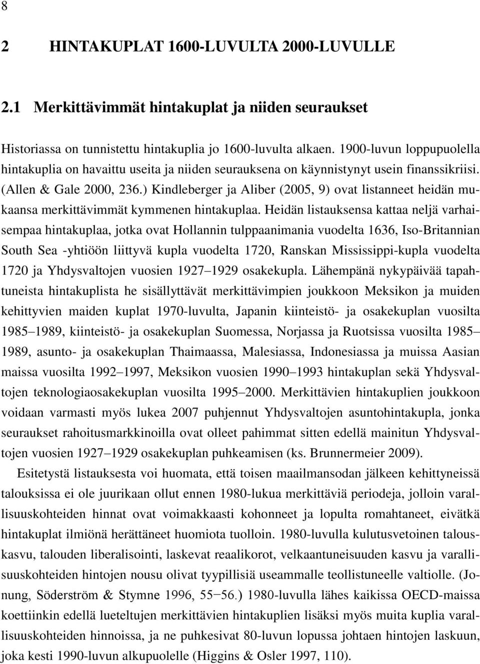 ) Kindleberger ja Aliber (2005, 9) ovat listanneet heidän mukaansa merkittävimmät kymmenen hintakuplaa.