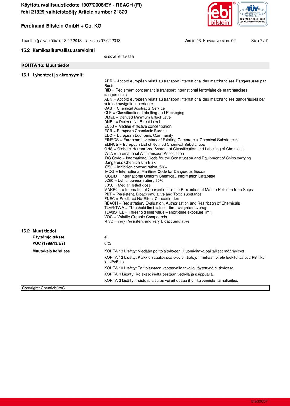 marchandises dangereuses ADN = Accord européen relatif au transport international des marchandises dangereuses par voie de navigation intérieure CAS = Chemical Abstracts Service CLP = Classification,