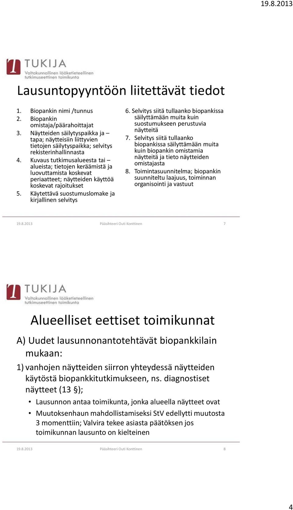 Kuvaus tutkimusalueesta tai alueista; tietojen keräämistä ja luovuttamista koskevat periaatteet; näytteiden käyttöä koskevat rajoitukset 5. Käytettävä suostumuslomake ja kirjallinen selvitys 6.