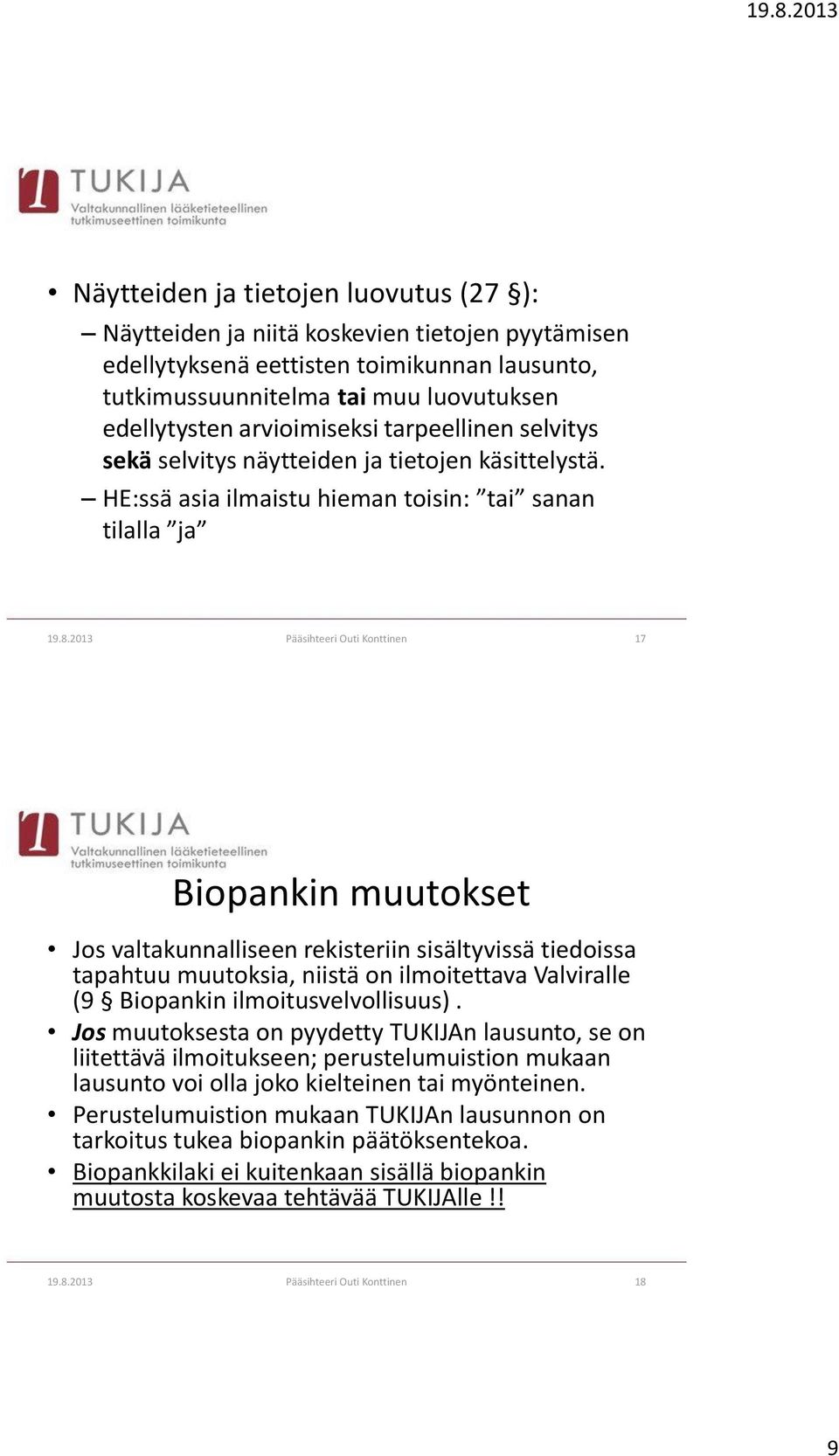 2013 Pääsihteeri Outi Konttinen 17 Biopankin muutokset Jos valtakunnalliseen rekisteriin sisältyvissä tiedoissa tapahtuu muutoksia, niistä on ilmoitettava Valviralle (9 Biopankin