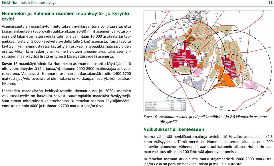 tämätavoite täyttyyliikenneennusteessakäytettyjenasukasjatyöpaikkamääräarvioiden osalta.