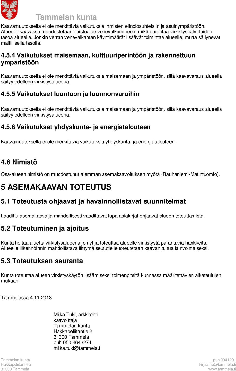 Jonkin verran venevalkaman käyntimäärät lisäävät toimintaa alueelle, mutta säilynevät maltillisella tasolla. 4.5.