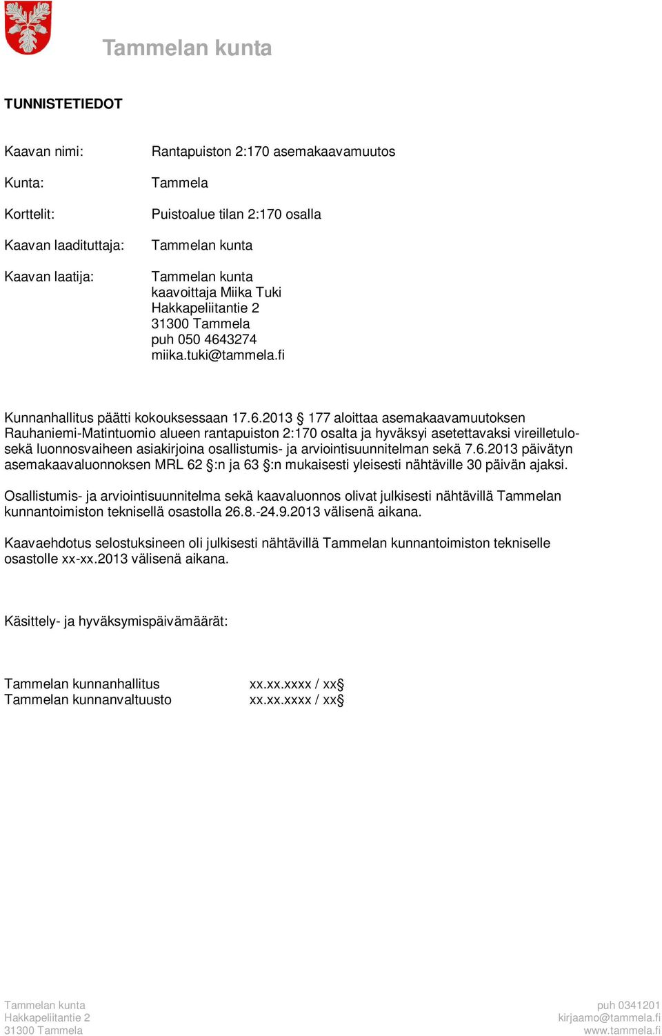 3274 miika.tuki@tammela.fi Kunnanhallitus päätti kokouksessaan 17.6.