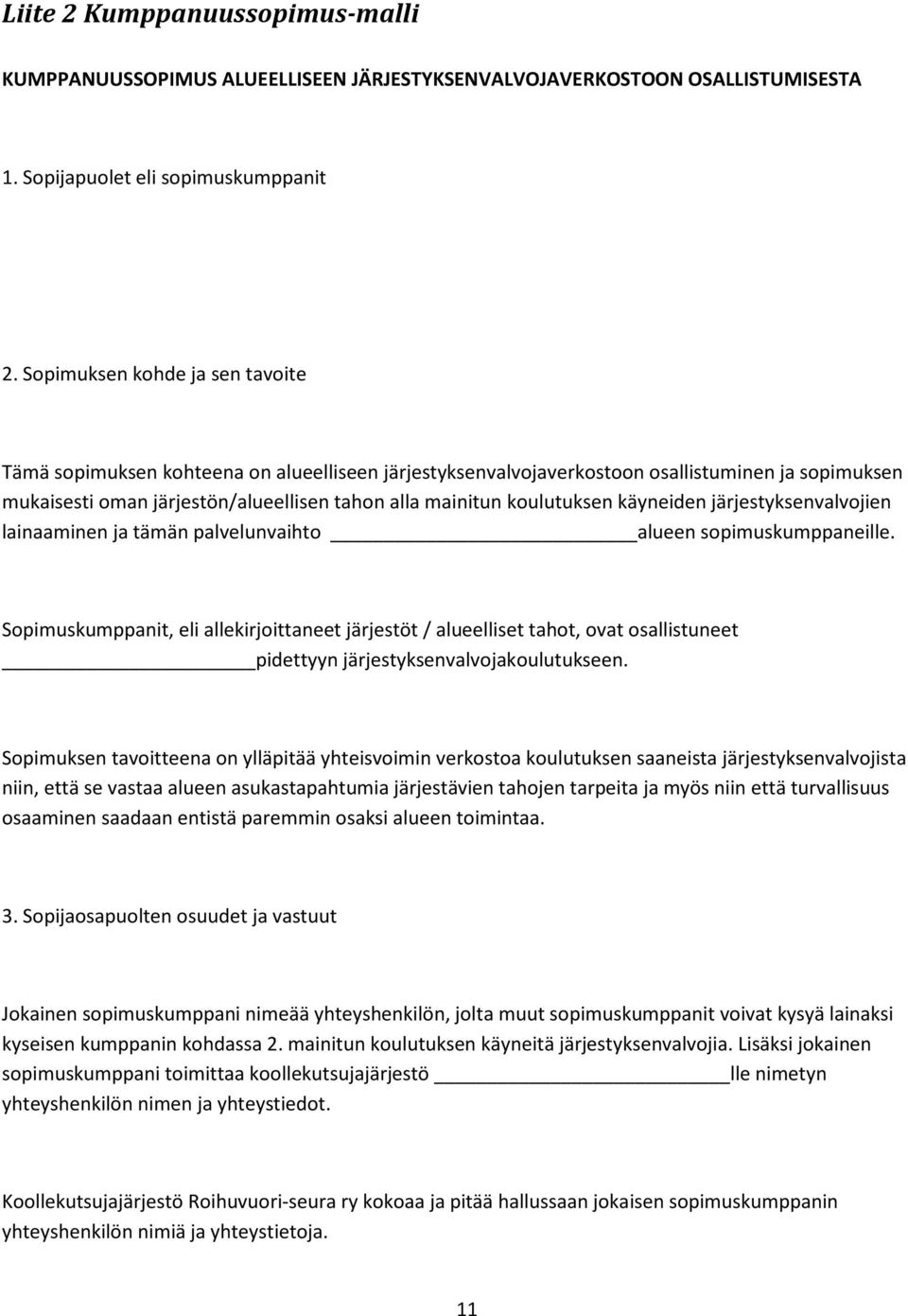 koulutuksen käyneiden järjestyksenvalvojien lainaaminen ja tämän palvelunvaihto alueen sopimuskumppaneille.