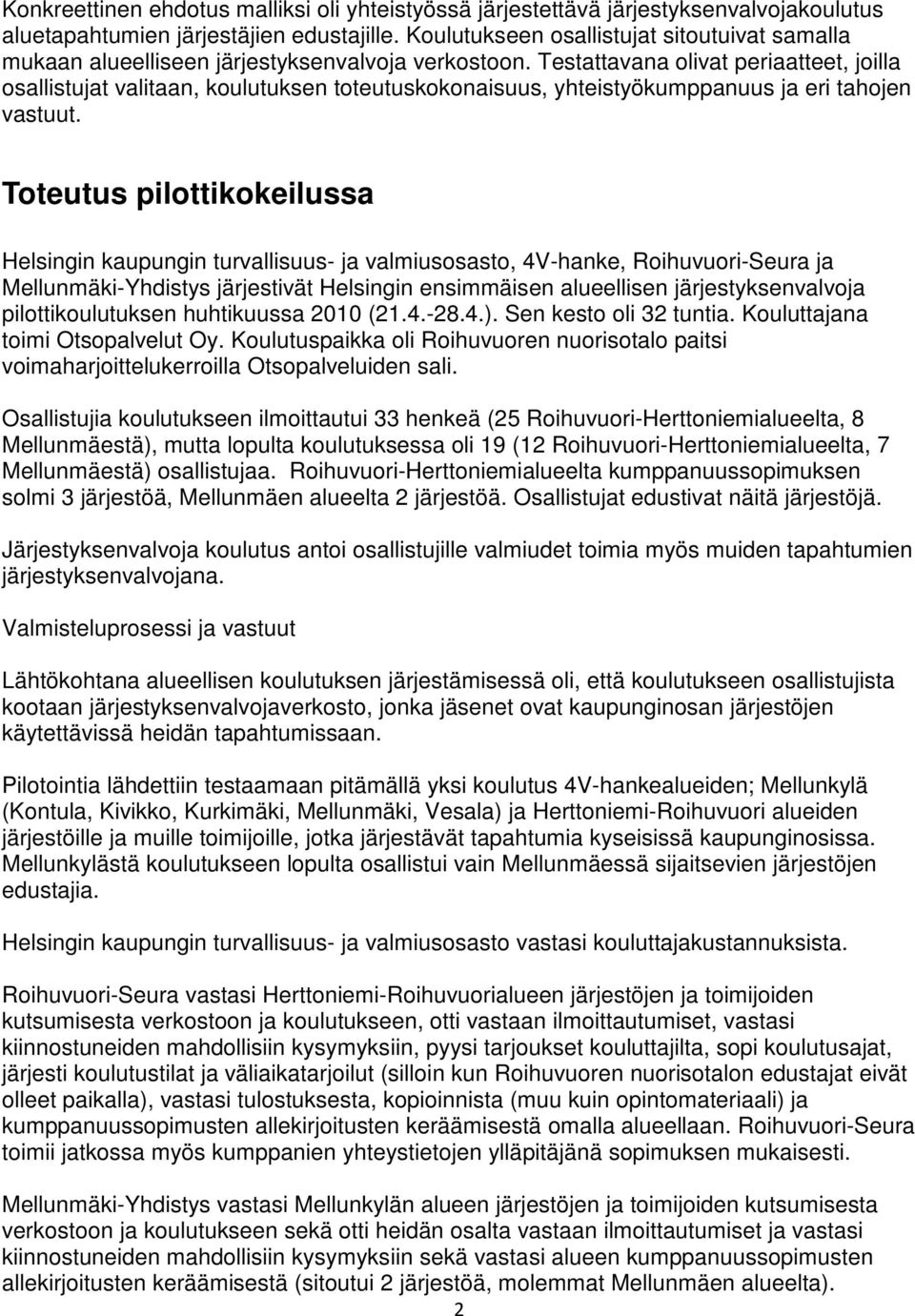 Testattavana olivat periaatteet, joilla osallistujat valitaan, koulutuksen toteutuskokonaisuus, yhteistyökumppanuus ja eri tahojen vastuut.