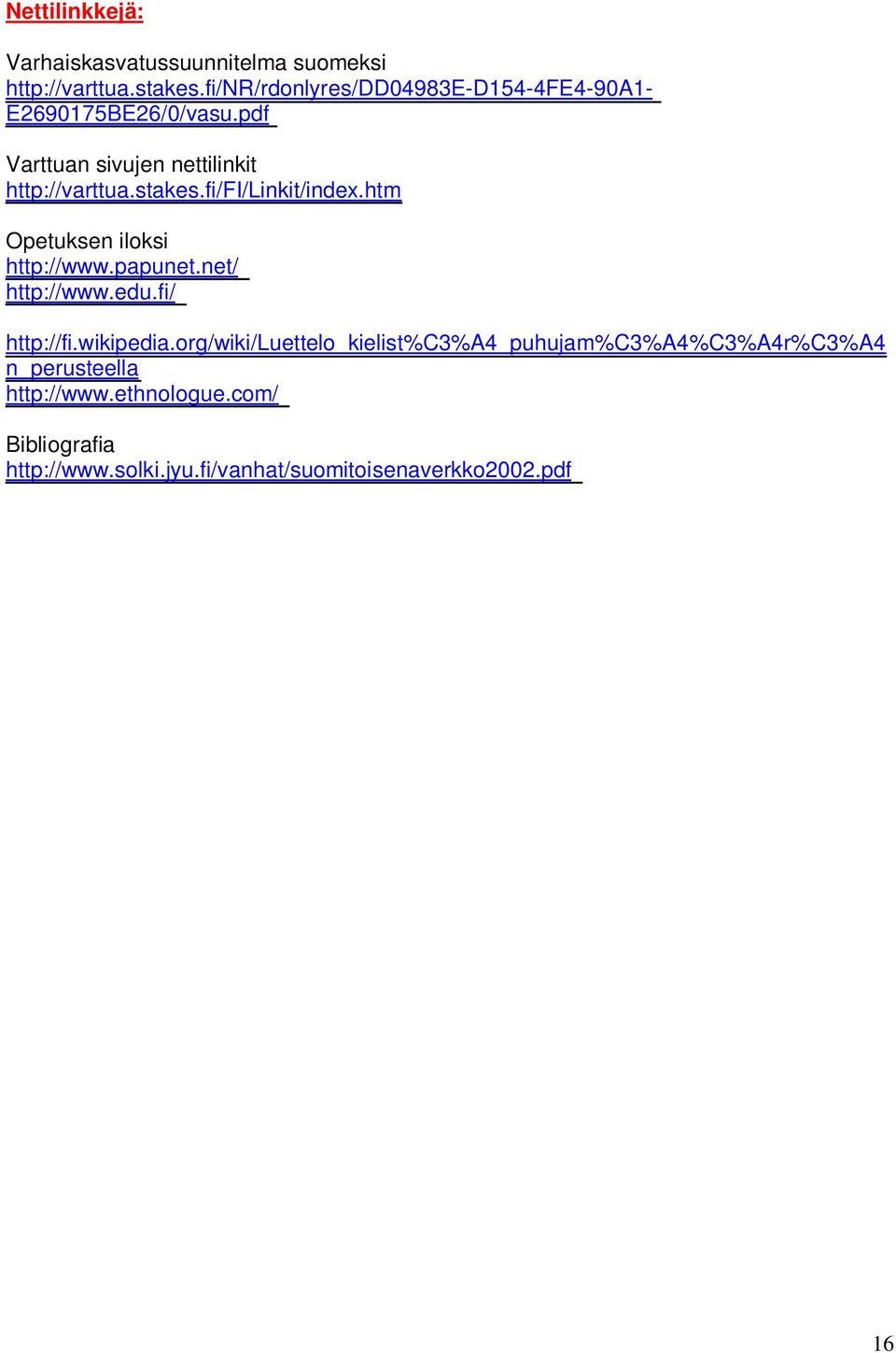 fi/fi/linkit/index.htm Opetuksen iloksi http://www.papunet.net/ http://www.edu.fi/ http://fi.wikipedia.