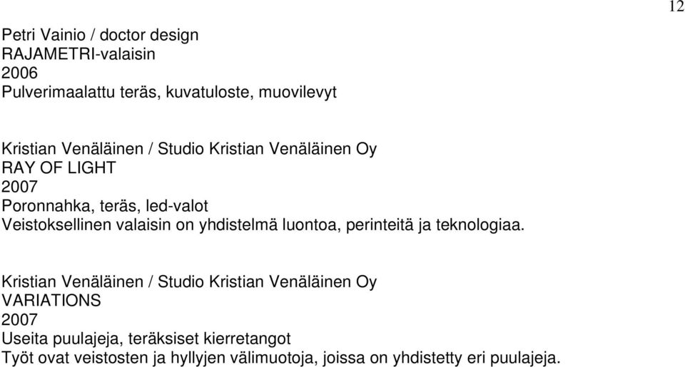 yhdistelmä luontoa, perinteitä ja teknologiaa.