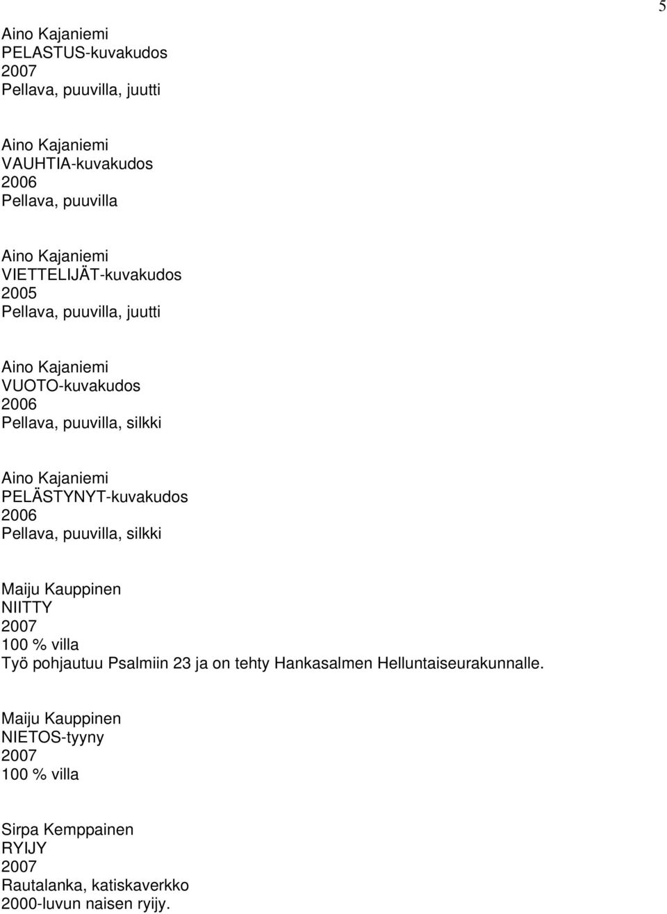 silkki Maiju Kauppinen NIITTY 100 % villa Työ pohjautuu Psalmiin 23 ja on tehty Hankasalmen