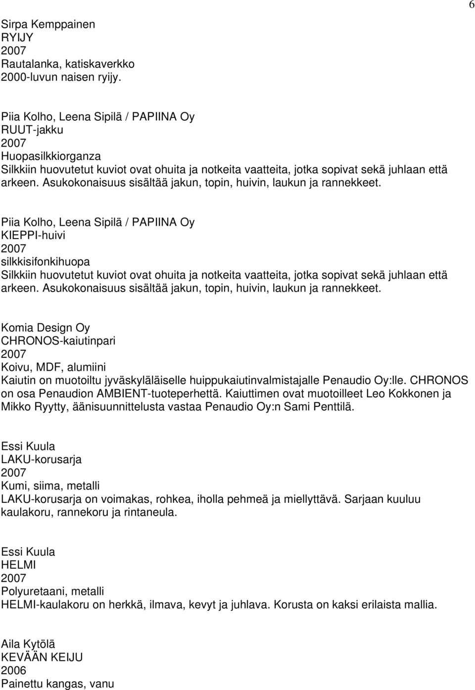 Asukokonaisuus sisältää jakun, topin, huivin, laukun ja rannekkeet.