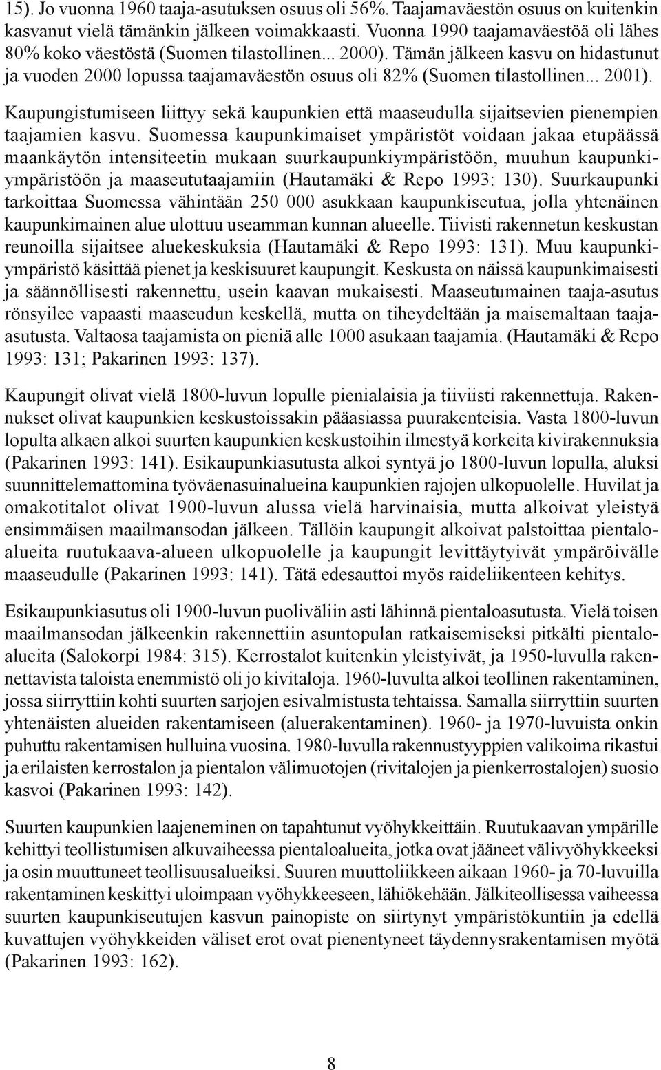 .. 2001). Kaupungistumiseen liittyy sekä kaupunkien että maaseudulla sijaitsevien pienempien taajamien kasvu.