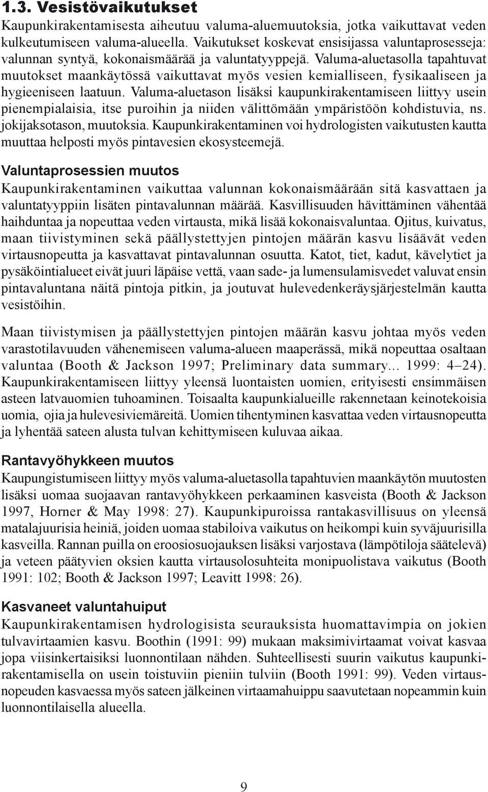 Valuma-aluetasolla tapahtuvat muutokset maankäytössä vaikuttavat myös vesien kemialliseen, fysikaaliseen ja hygieeniseen laatuun.