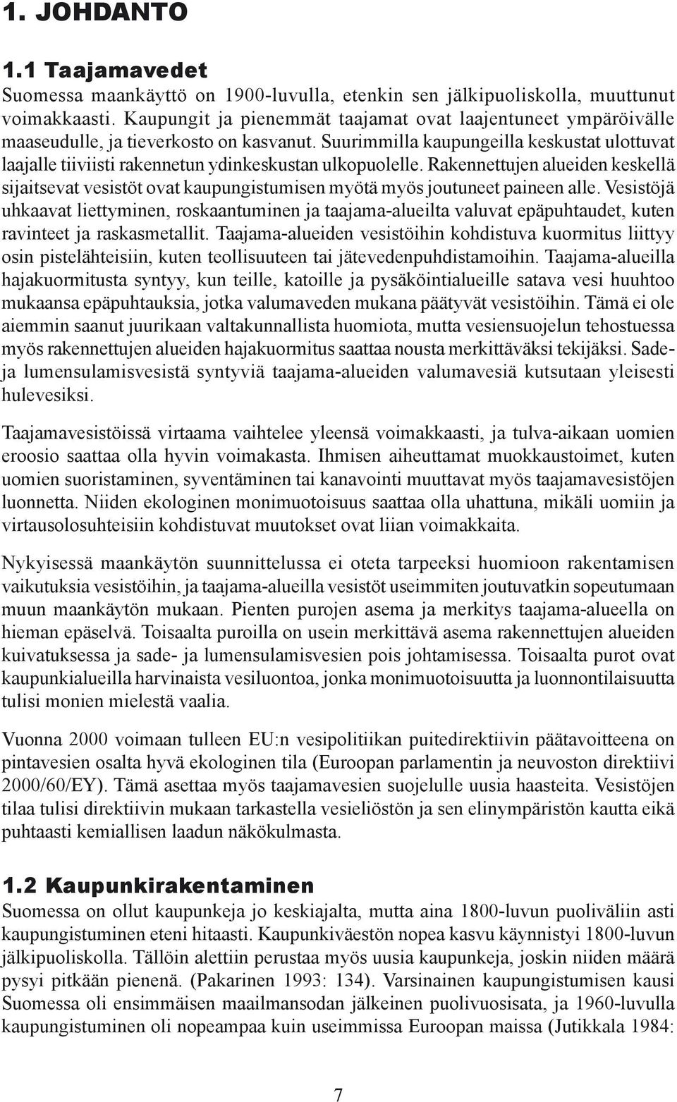 Suurimmilla kaupungeilla keskustat ulottuvat laajalle tiiviisti rakennetun ydinkeskustan ulkopuolelle.