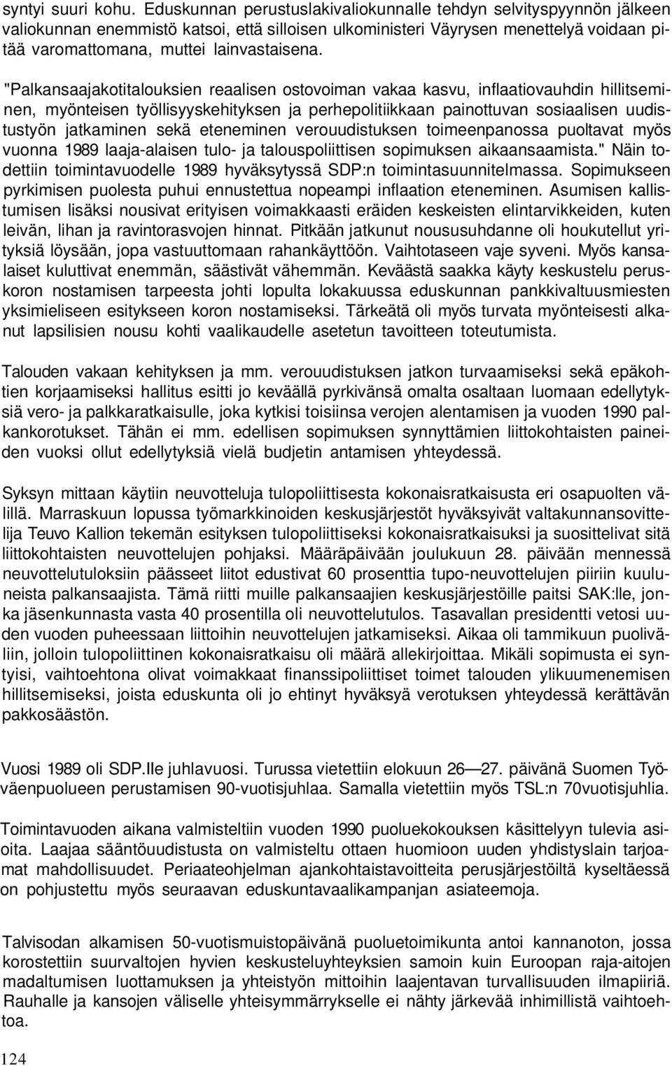 "Palkansaajakotitalouksien reaalisen ostovoiman vakaa kasvu, inflaatiovauhdin hillitseminen, myönteisen työllisyyskehityksen ja perhepolitiikkaan painottuvan sosiaalisen uudistustyön jatkaminen sekä