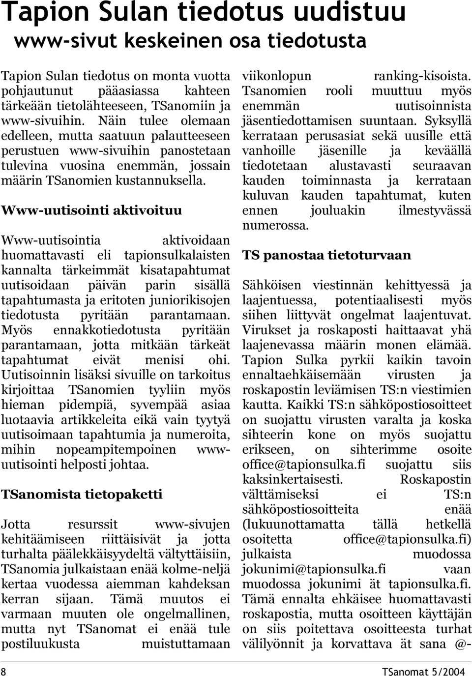 Www-uutisointi aktivoituu Www-uutisointia aktivoidaan huomattavasti eli tapionsulkalaisten kannalta tärkeimmät kisatapahtumat uutisoidaan päivän parin sisällä tapahtumasta ja eritoten juniorikisojen