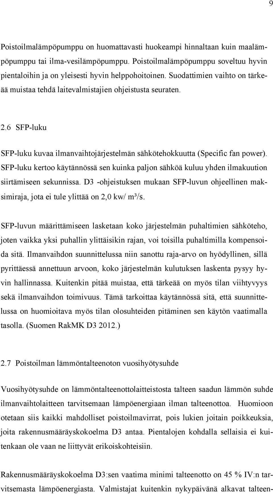 SFP-luku kertoo käytännössä sen kuinka paljon sähköä kuluu yhden ilmakuution siirtämiseen sekunnissa. D3 -ohjeistuksen mukaan SFP-luvun ohjeellinen maksimiraja, jota ei tule ylittää on 2,0 kw/ m³/s.