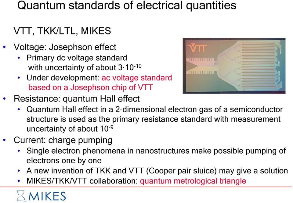 semiconductor structure is used as the primary resistance standard with measurement uncertainty of about 10-9 Current: charge pumping Single electron phenomena in