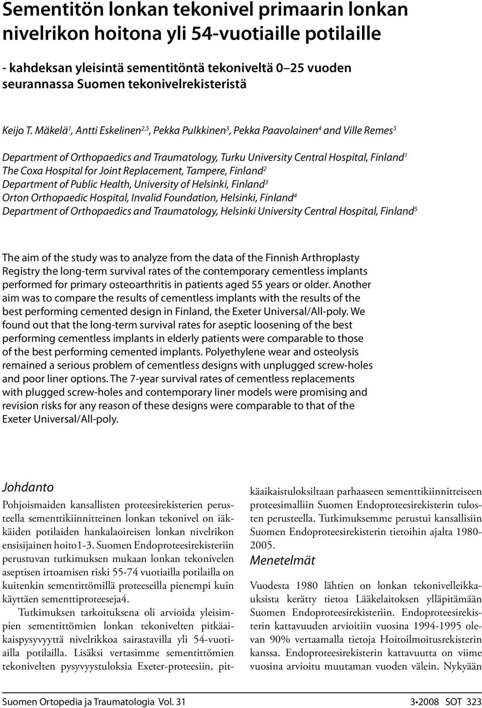 for Joint Replacement, Tampere, Finland 2 Department of Public Health, University of Helsinki, Finland 3 Orton Orthopaedic Hospital, Invalid Foundation, Helsinki, Finland 4 Department of Orthopaedics