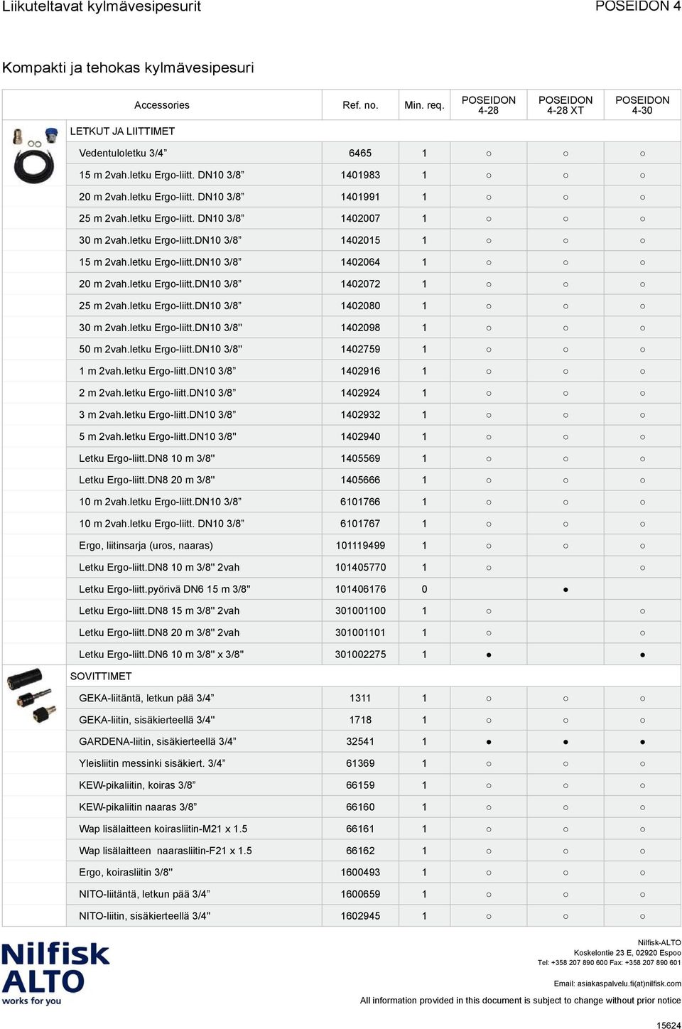 letku Ergo-liitt.DN10 3/8 1402080 1 30 m 2vah.letku Ergo-liitt.DN10 3/8'' 1402098 1 50 m 2vah.letku Ergo-liitt.DN10 3/8'' 1402759 1 1 m 2vah.letku Ergo-liitt.DN10 3/8 1402916 1 2 m 2vah.