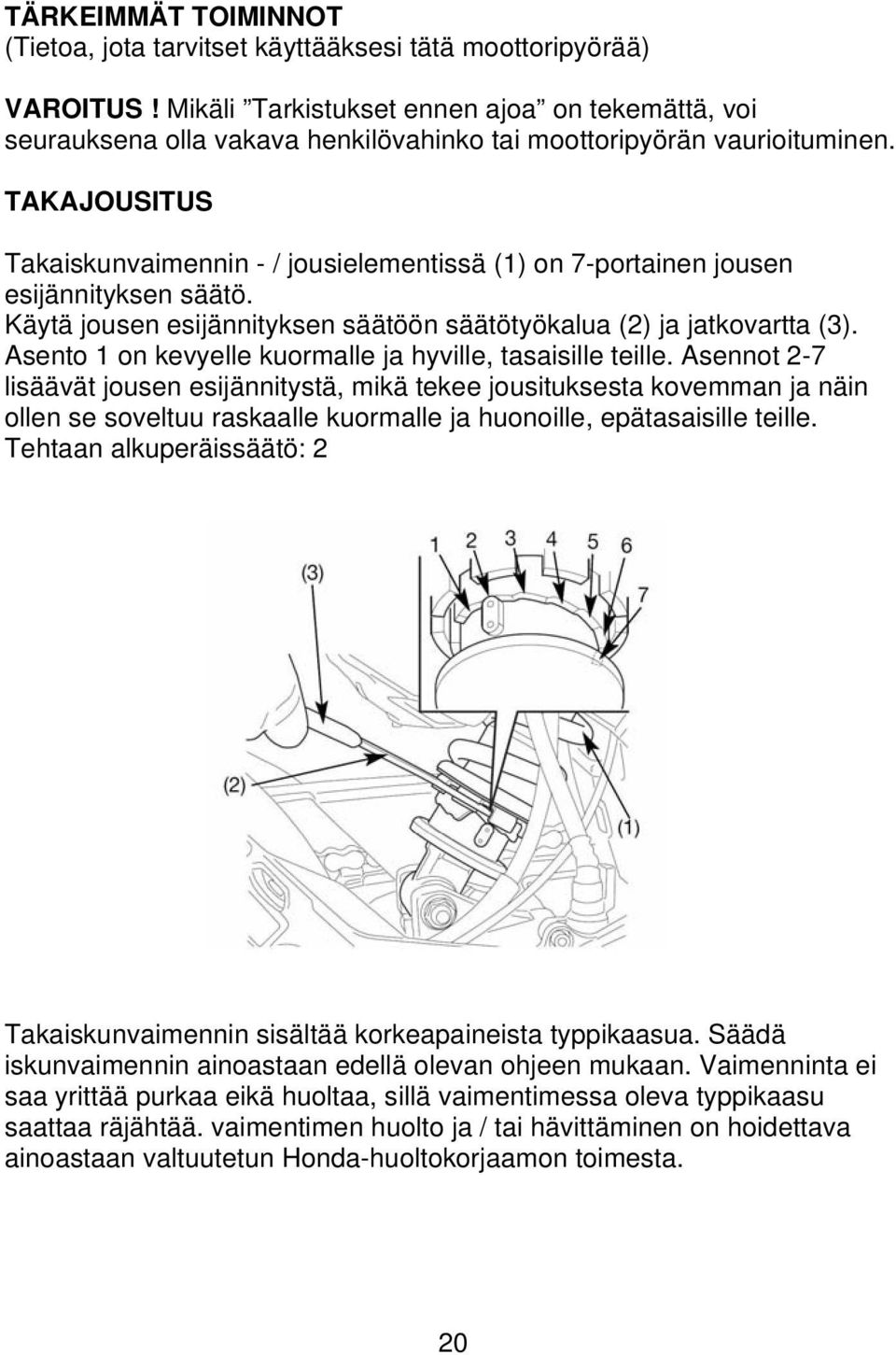 TAKAJOUSITUS Takaiskunvaimennin - / jousielementissä (1) on 7-portainen jousen esijännityksen säätö. Käytä jousen esijännityksen säätöön säätötyökalua (2) ja jatkovartta (3).