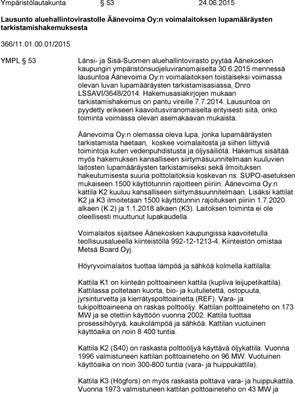 2015 mennessä lausuntoa Äänevoima Oy:n voimalaitoksen toistaiseksi voimassa olevan luvan lupamääräysten tarkistamisasiassa, Dnro LSSAVI/3648/2014.