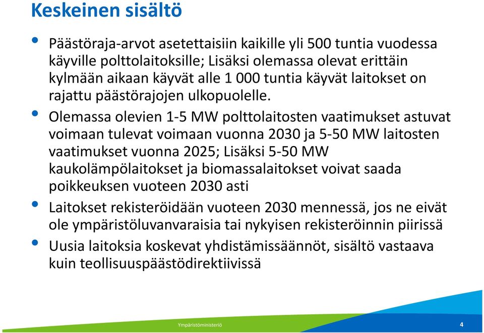 Olemassa olevien 1-5 MW polttolaitosten vaatimukset astuvat voimaan tulevat voimaan vuonna 2030 ja 5-50 MW laitosten vaatimukset vuonna 2025; Lisäksi 5-50 MW kaukolämpölaitokset ja