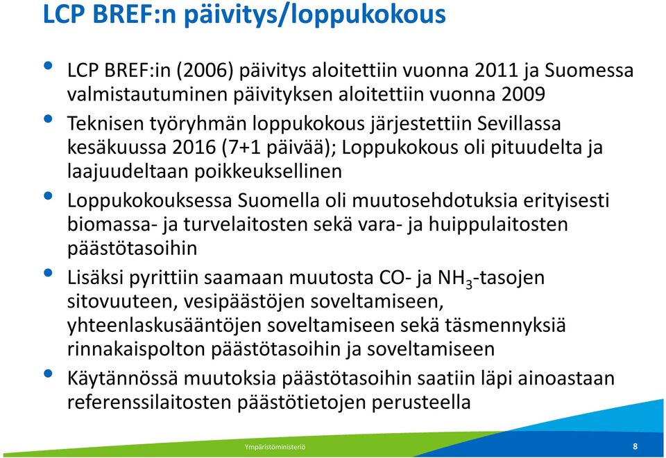 turvelaitosten sekä vara-ja huippulaitosten päästötasoihin Lisäksi pyrittiin saamaan muutosta CO-ja NH 3 -tasojen sitovuuteen, vesipäästöjen soveltamiseen, yhteenlaskusääntöjen