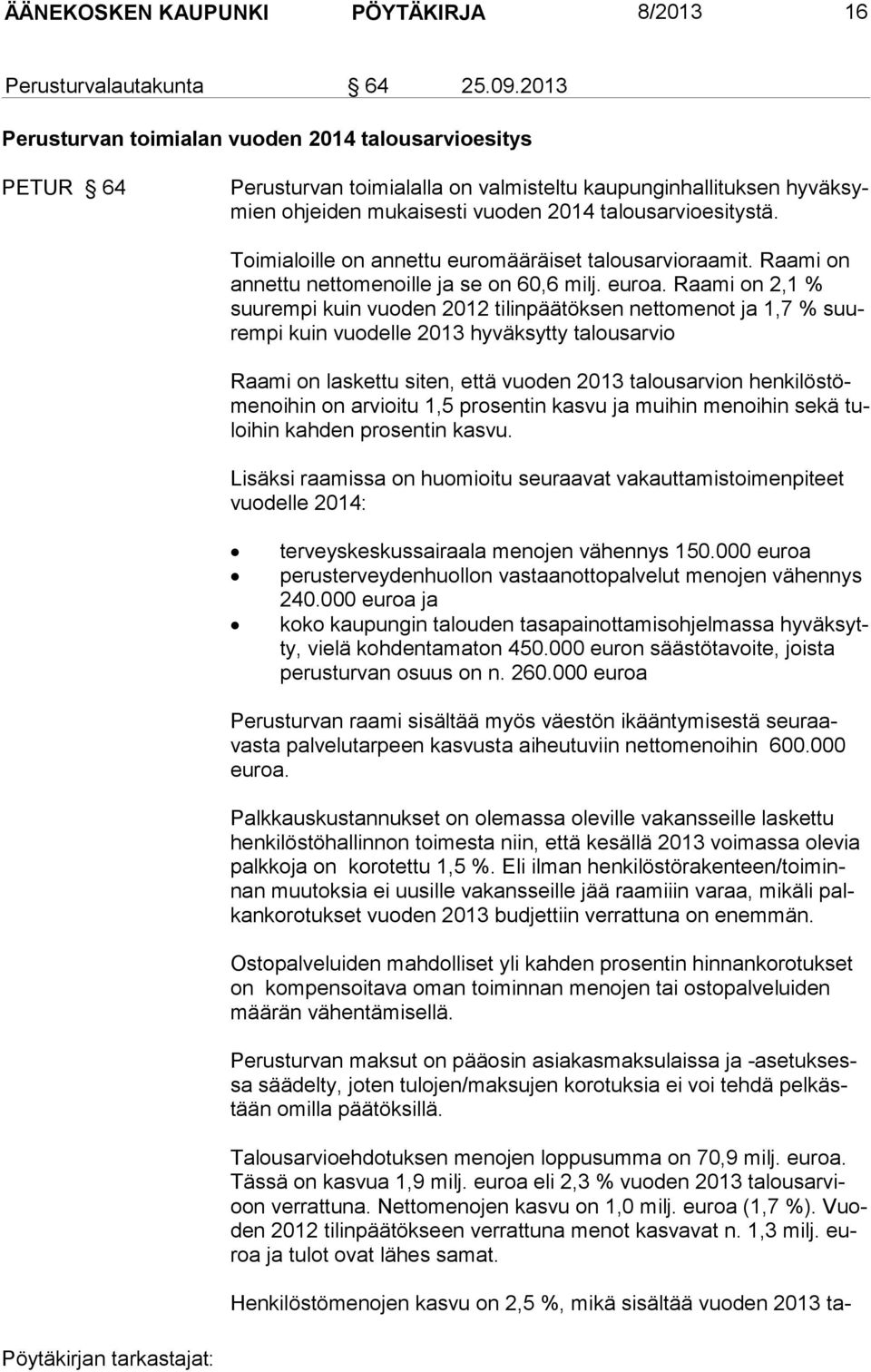 Toimialoille on annettu euromääräiset talousarvioraamit. Raami on annettu nettomenoille ja se on 60,6 milj. euroa.