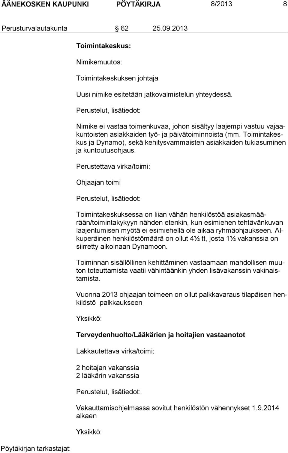 Toi min ta keskus ja Dyna mo), se kä ke hitysvammaisten asiakkaiden tuki asu mi nen ja kuntou tusoh jaus.