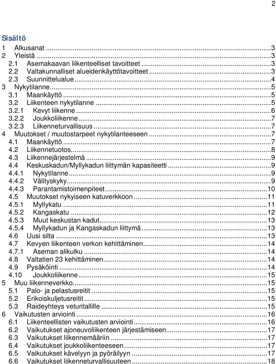 .. 8 4.3 Liikennejärjestelmä... 9 4.4 Keskuskadun/Myllykadun liittymän kapasiteetti... 9 4.4.1 Nykytilanne... 9 4.4.2 Välityskyky... 9 4.4.3 Parantamistoimenpiteet... 10 4.