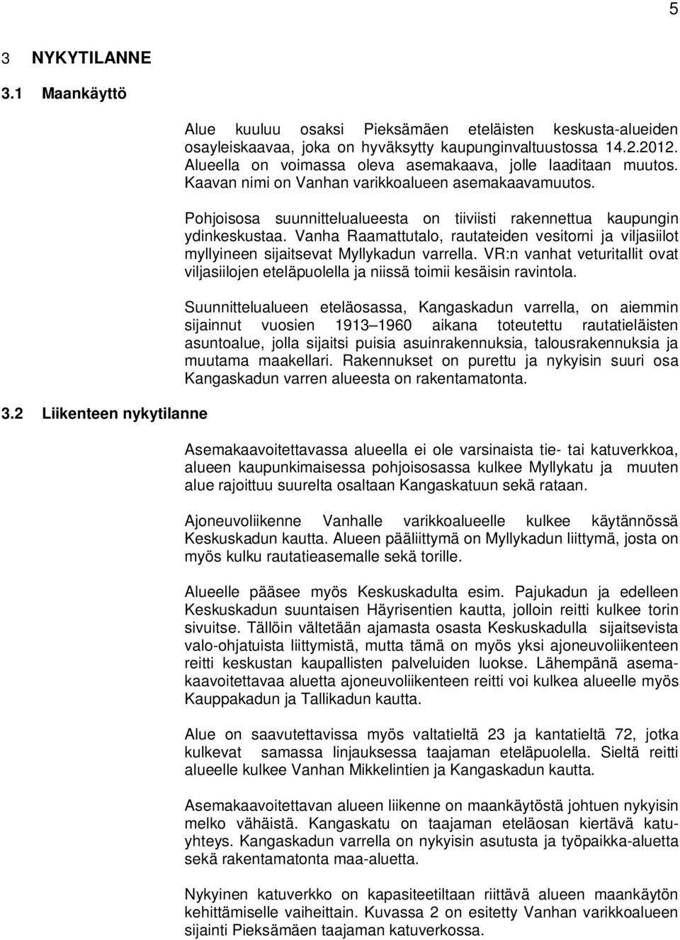 Vanha Raamattutalo, rautateiden vesitorni ja viljasiilot myllyineen sijaitsevat Myllykadun varrella. VR:n vanhat veturitallit ovat viljasiilojen eteläpuolella ja niissä toimii kesäisin ravintola.