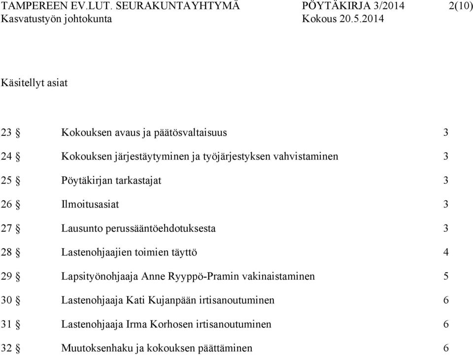 järjestäytyminen ja työjärjestyksen vahvistaminen 3 25 Pöytäkirjan tarkastajat 3 26 Ilmoitusasiat 3 27 Lausunto