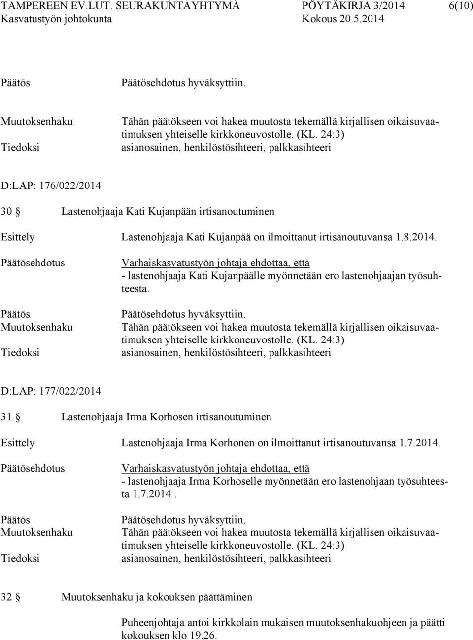 24:3) asianosainen, henkilöstösihteeri, palkkasihteeri D:LAP: 176/022/2014 30 Lastenohjaaja Kati Kujanpään irtisanoutuminen Esittely Lastenohjaaja Kati Kujanpää on ilmoittanut irtisanoutuvansa 1.8.