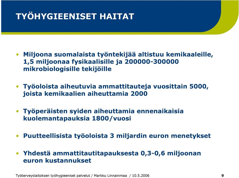 Työperäisten syiden aiheuttamia ennenaikaisia kuolemantapauksia 1800/vuosi Puutteellisista työoloista 3 miljardin euron menetykset