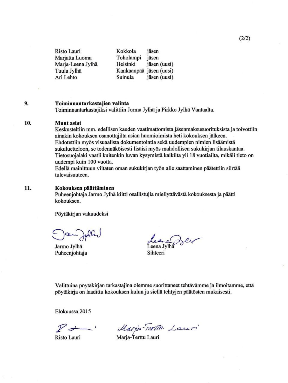 edellisen kauden vaatimaffomista jäsenmaksusuorituksista ja toivottiin ainakin kokouksen osanottajilta asian huomioimista heti kokouksen jåilkeen.