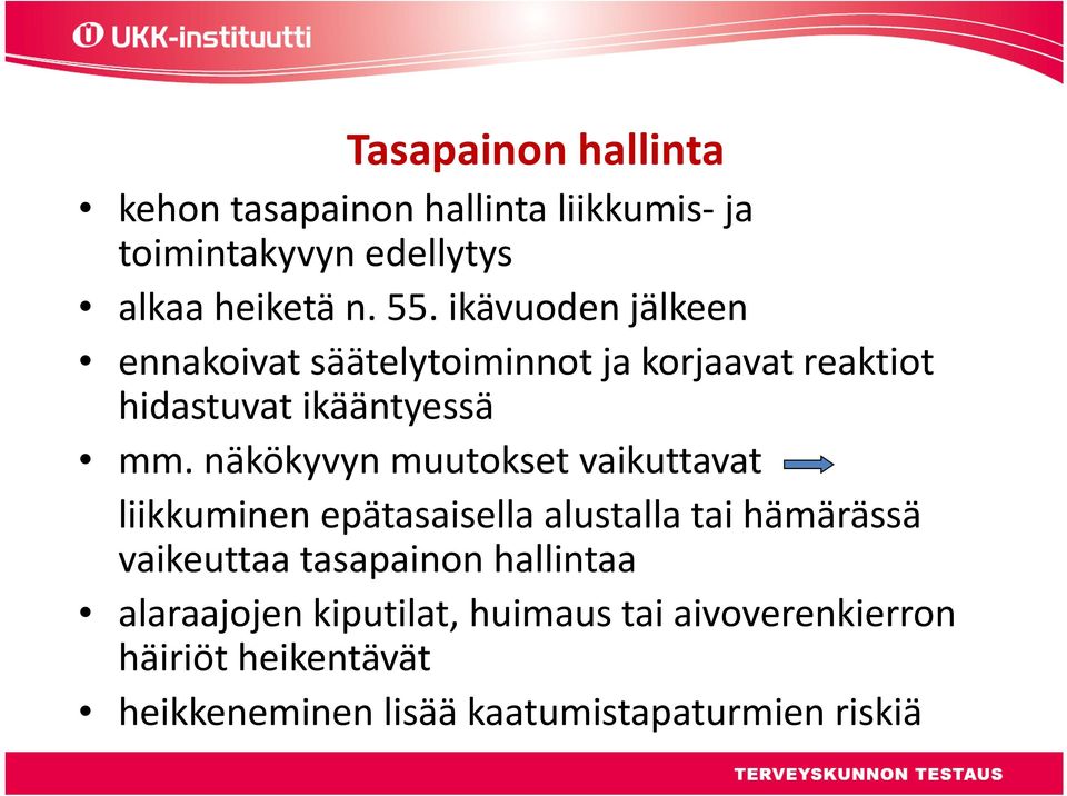 näkökyvyn muutokset vaikuttavat liikkuminen epätasaisella alustalla tai hämärässä vaikeuttaa tasapainon