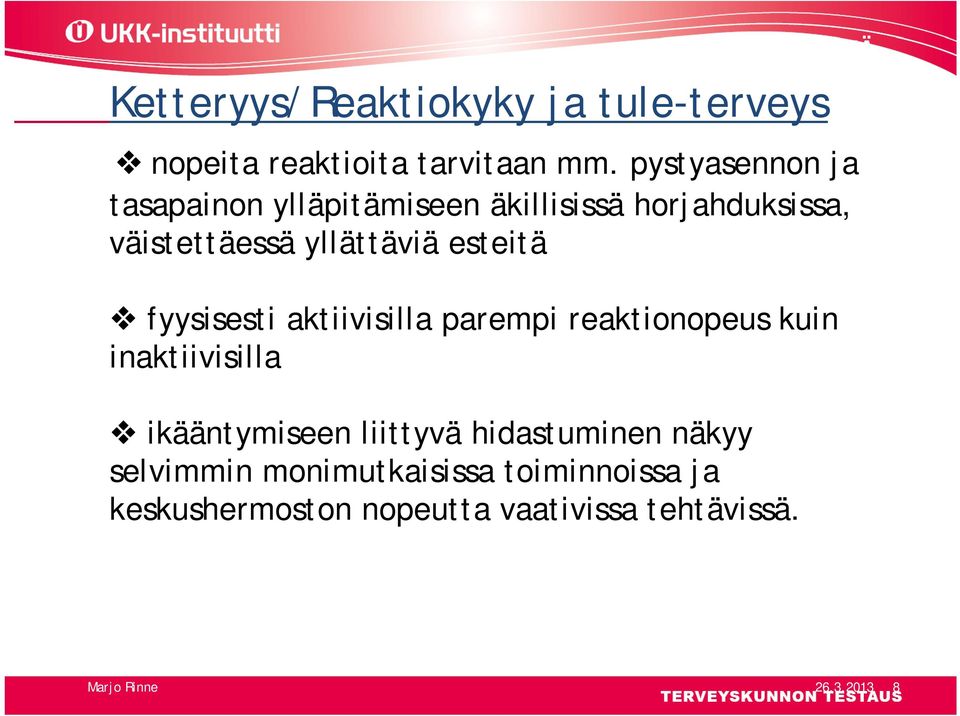 esteitä fyysisesti aktiivisilla parempi reaktionopeus kuin inaktiivisilla ikääntymiseen liittyvä