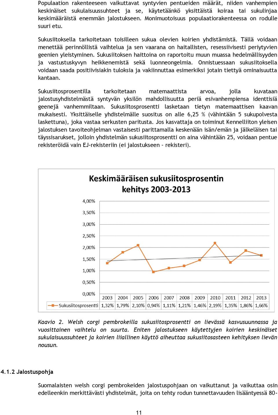 Tällä voidaan menettää perinnöllistä vaihtelua ja sen vaarana on haitallisten, resessiivisesti periytyvien geenien yleistyminen.