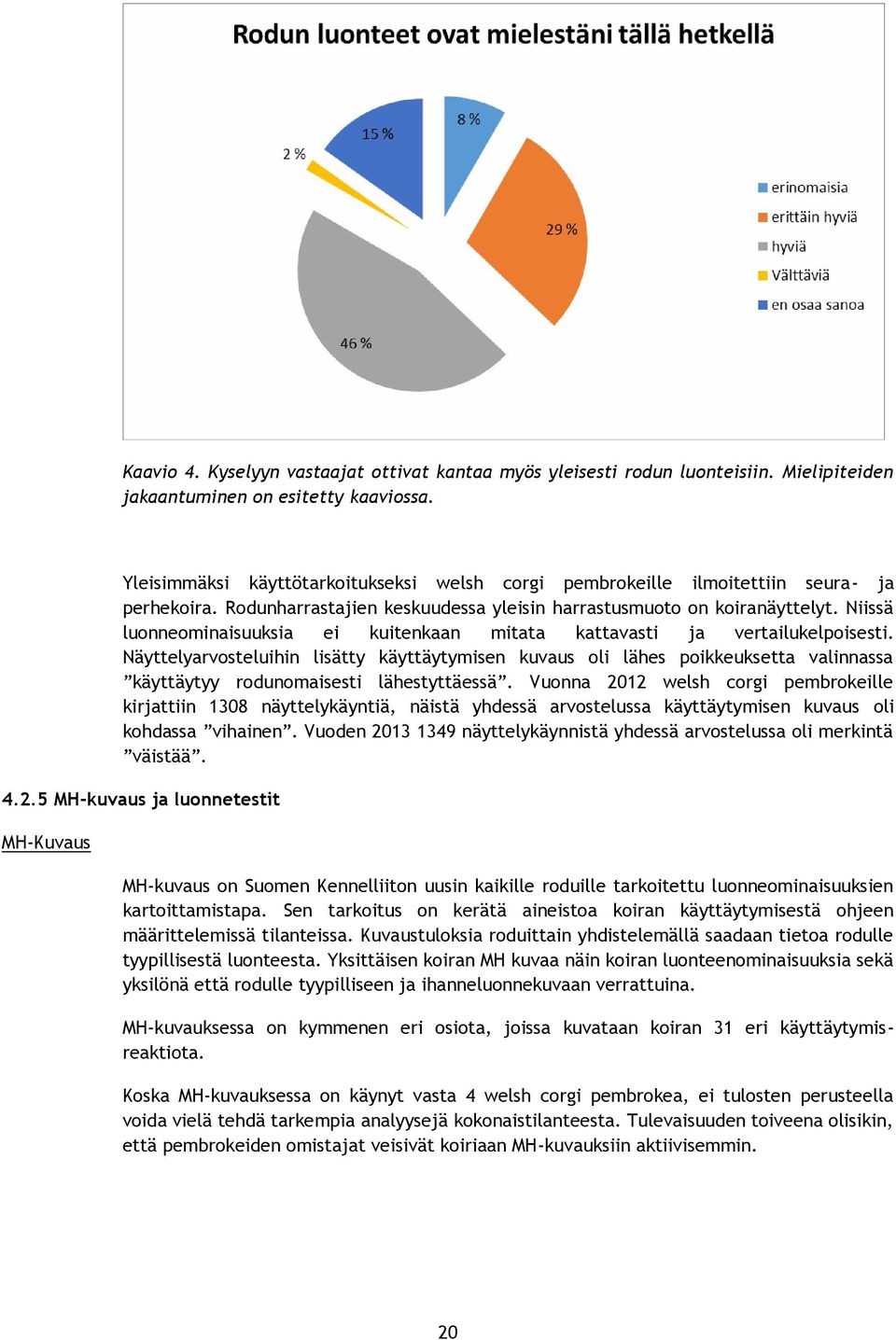 Niissä luonneominaisuuksia ei kuitenkaan mitata kattavasti ja vertailukelpoisesti.