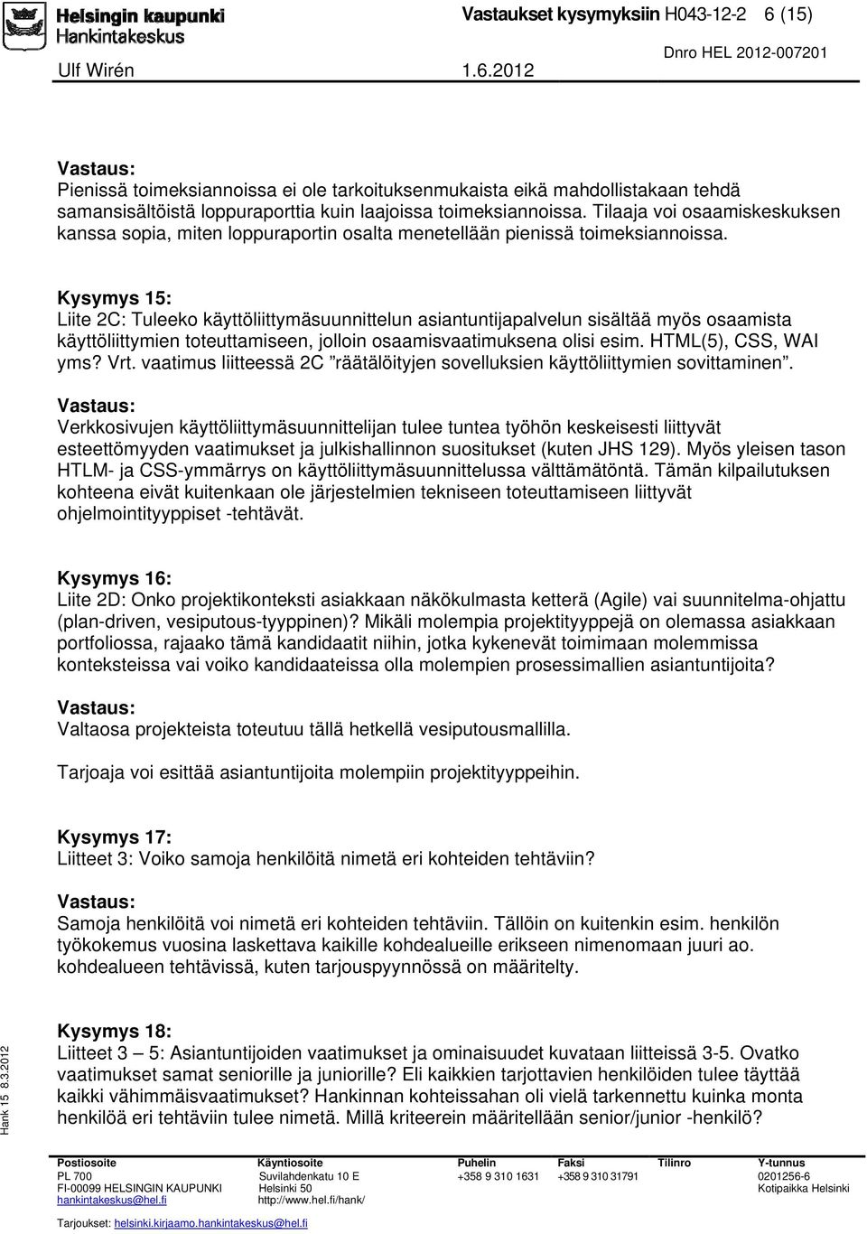 Kysymys 15: Liite 2C: Tuleeko käyttöliittymäsuunnittelun asiantuntijapalvelun sisältää myös osaamista käyttöliittymien toteuttamiseen, jolloin osaamisvaatimuksena olisi esim. HTML(5), CSS, WAI yms?