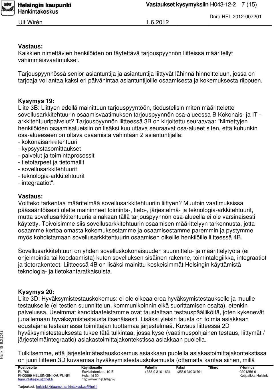 Kysymys 19: Liite 3B: Liittyen edellä mainittuun tarjouspyyntöön, tiedustelisin miten määrittelette sovellusarkkitehtuurin osaamisvaatimuksen tarjouspyynnön osa-alueessa B Kokonais- ja IT -