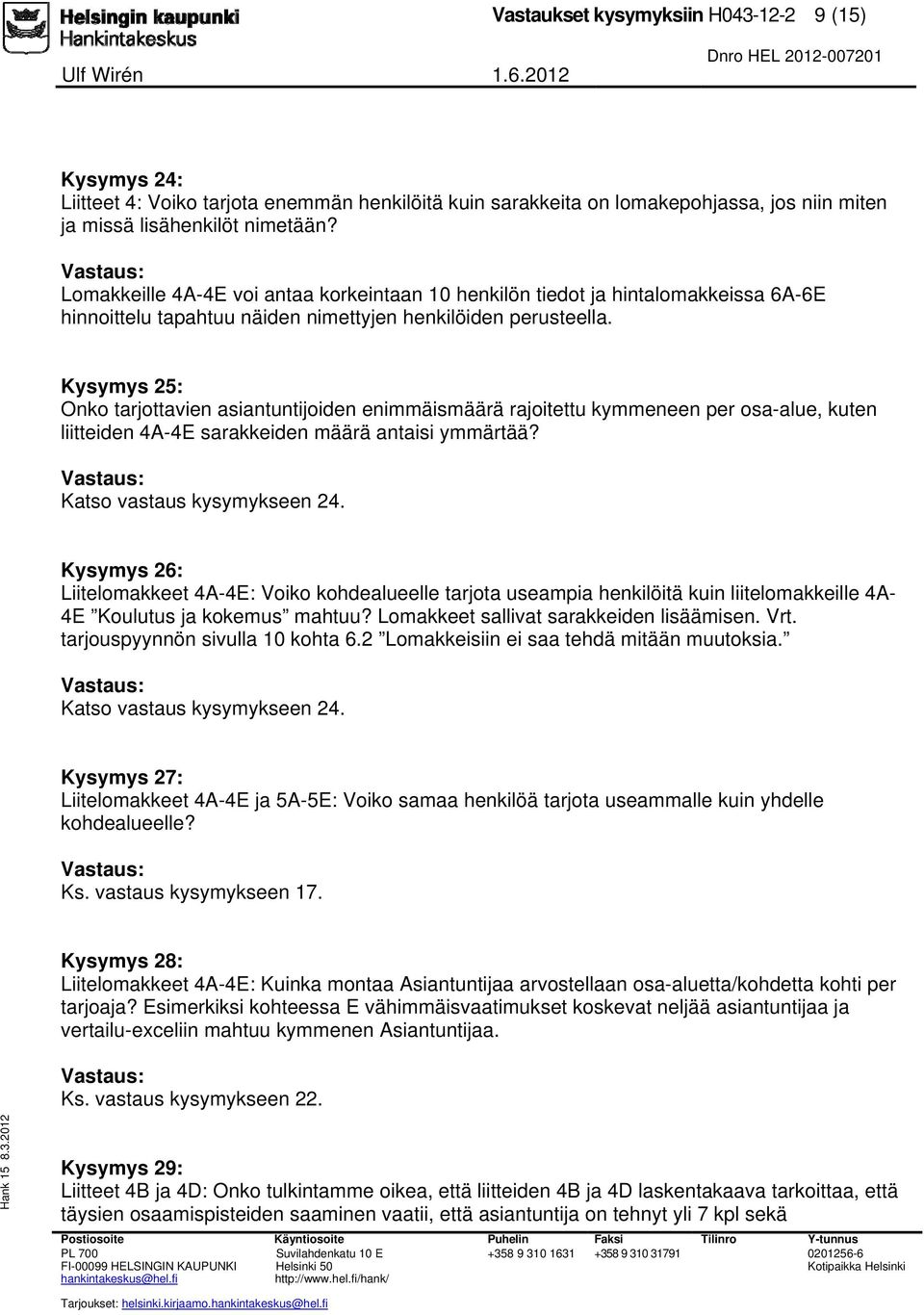 Kysymys 25: Onko tarjottavien asiantuntijoiden enimmäismäärä rajoitettu kymmeneen per osa-alue, kuten liitteiden 4A-4E sarakkeiden määrä antaisi ymmärtää? Katso vastaus kysymykseen 24.