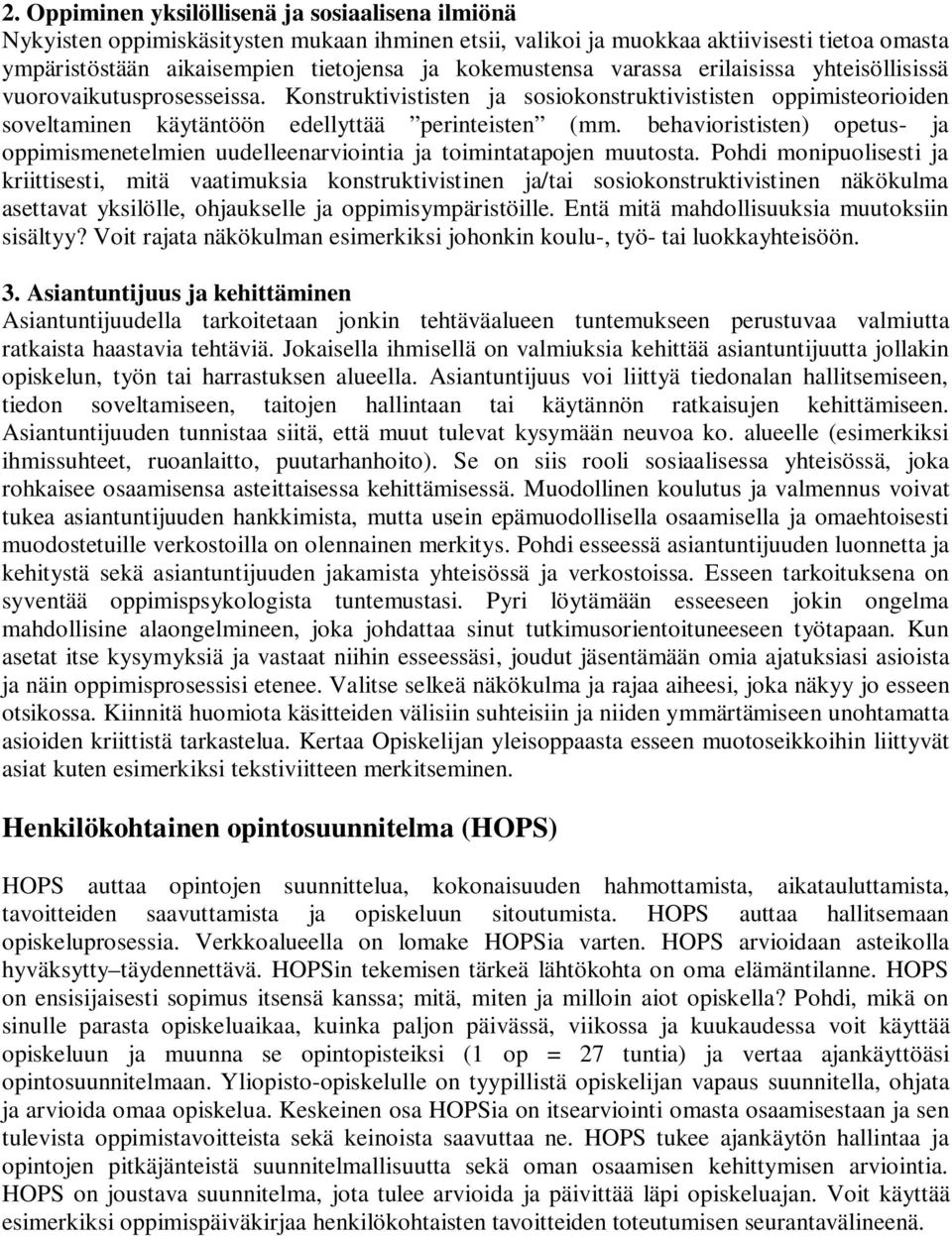 behaviorististen) opetus- ja oppimismenetelmien uudelleenarviointia ja toimintatapojen muutosta.