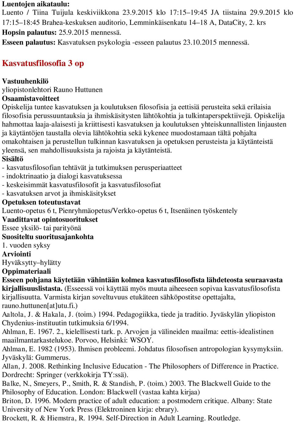 Esseen palautus: Kasvatuksen psykologia -esseen palautus 23.10.2015 mennessä.