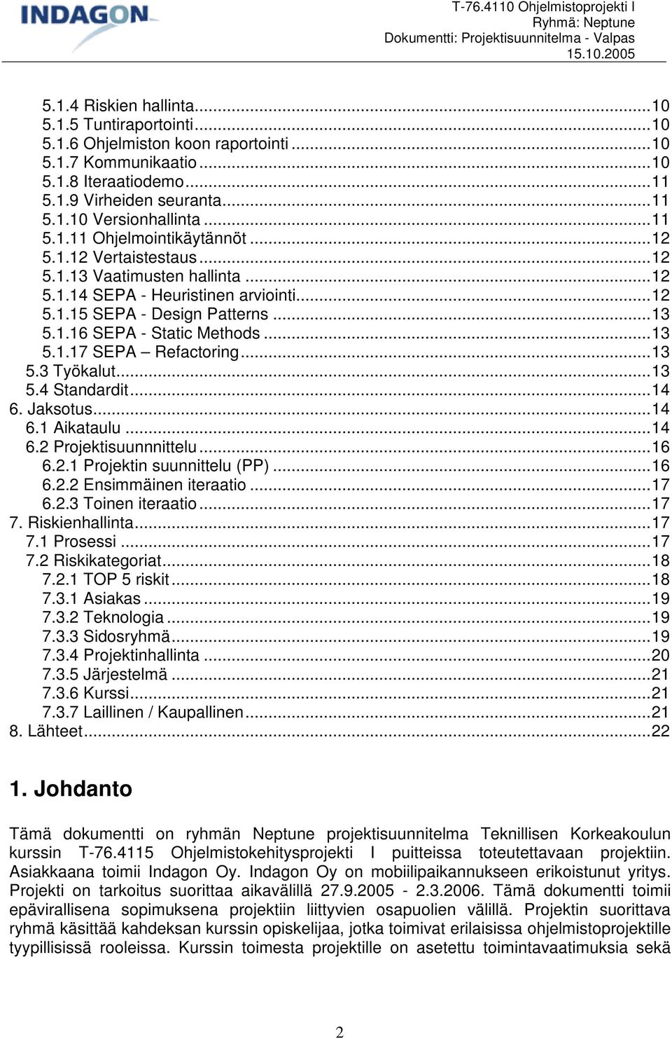 ..13 5.1.17 SEPA Refactoring...13 5.3 Työkalut...13 5.4 Standardit...14 6. Jaksotus...14 6.1 Aikataulu...14 6.2 Projektisuunnnittelu...16 6.2.1 Projektin suunnittelu (PP)...16 6.2.2 Ensimmäinen iteraatio.