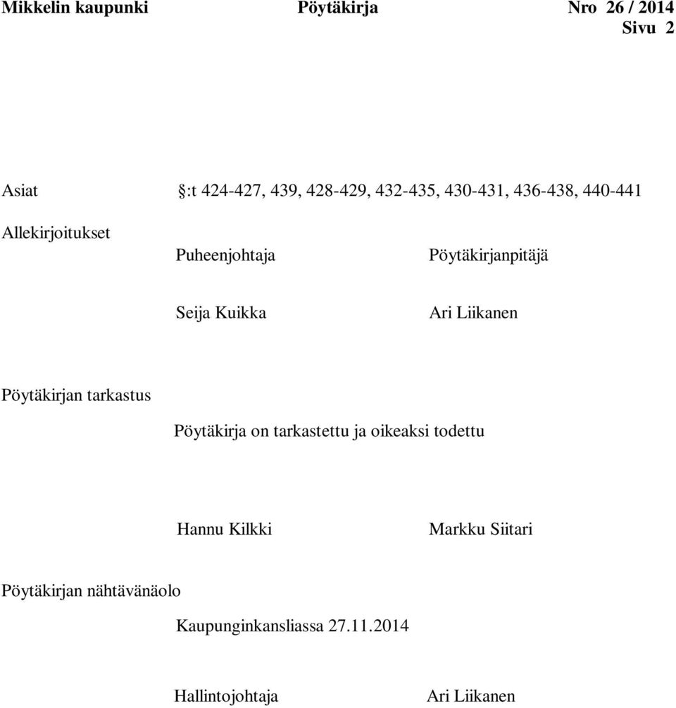 Liikanen Pöytäkirjan tarkastus Pöytäkirja on tarkastettu ja oikeaksi todettu Hannu Kilkki